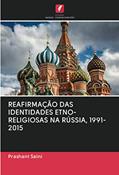 Ler REAFIRMAÇÃO DAS IDENTIDADES ETNO-RELIGIOSAS NA RÚSSIA, 1991-2015, do autor Prashant Saini Ler REAFIRMAÇÃO DAS IDENTIDADES ETNO-RELIGIOSAS NA RÚSSIA, 1991-2015, do autor Prashant Saini