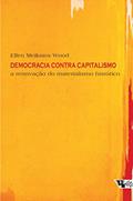 Ler Democracia Contra Capitalismo: a Renovação do Materialismo Histórico, do autor Ellen Meiksins Wood