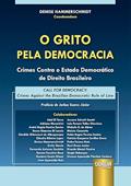 Ler Grito pela Democracia, O - Crimes Contra o Estado Democrático de Direito Brasileiro - Call for Democracy: Crimes Against the Brazilian Democratic Rule of Law, do autor DENISE HAMMERSCHMIDT Ler Grito pela Democracia, O - Crimes Contra o Estado Democrático de Direito Brasileiro - Call for Democracy: Crimes Against the Brazilian Democratic Rule of Law, do autor DENISE HAMMERSCHMIDT