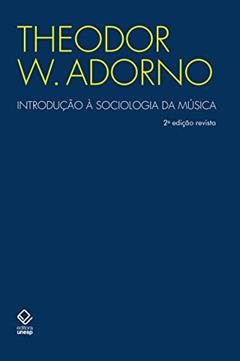 Introdução à sociologia da música - 2ª edição: Doze preleções teóricas, do autor Theodor W. Adorno