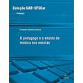 Ler O pedagogo e o ensino de música nas escolas, do autor Fernando Stanzione Galizia Ler O pedagogo e o ensino de música nas escolas, do autor Fernando Stanzione Galizia