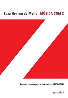 Música com Z: Artigos, Reportagens e Entrevistas (1957-2014), do autor Zuza Homem de Mello