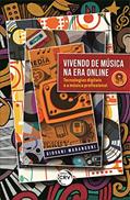 Ler Vivendo de música na era online: tecnologias digitais e a música profissional, do autor Giovani Marangoni Ler Vivendo de música na era online: tecnologias digitais e a música profissional, do autor Giovani Marangoni
