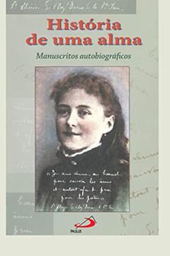 História de uma Alma: Manuscritos Autobiográficos, do autor Santa Teresinha