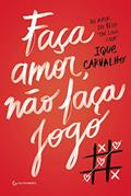 Ler Faça amor, não faça jogo, do autor Ique Carvalho