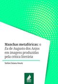 Ler Manchas Metafóricas: o Eu de Augusto dos Anjos em imagens produzidas pela crítica literária, do autor Stefani Daiana Kreutz