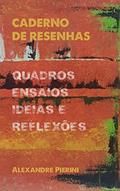 Ler Caderno de Resenhas: quadros, ensaios, ideias e reflexões, do autor Alexandre José Pierini Ler Caderno de Resenhas: quadros, ensaios, ideias e reflexões, do autor Alexandre José Pierini