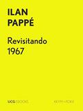 Ler Revisitando 1967: O falso paradigma da paz, da divisão e da paridade (UCG EBOOKS), do autor Ilan Pappé