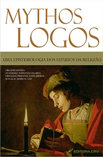 Ler Mythos-logos: uma epistemologia dos estudos da religião, do autor Anaxsuell Fernando da Silva; Orivaldo Pimentel Lopes Júnior; Ronaldo Robson Luiz