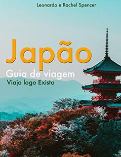 Japão - Guia de Viagem do Viajo logo Existo, do autor Viajo logo Existo