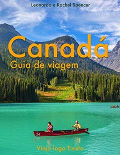 Canadá - Guia de Viagem do Viajo logo Existo, do autor Viajo logo Existo