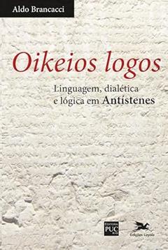 Oikeios logos: Linguagem, dialética e lógica em Antístenes, do autor Aldo Brancacci