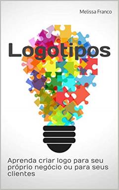 Logotipos: Aprenda criar o logo para seu próprio negócio ou ainda para os seus clientes, do autor Melissa Franco