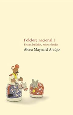 Folclore Nacional I - Festas, bailados, mitos e lendas, do autor Alceu Maynard Araujo