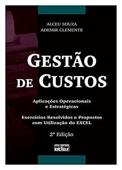 Gestão De Custos: Exercícios Resolvidos E Propostos Com Utilização Do Excel, do autor Ademir Clemente; Alceu Souza