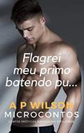 Ler Flagrei meu primo batendo punh... [Conto Erótico] (Contos Gays com Primos Livro 3), do autor A P Wilson