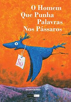 O homem que punha palavras nos pássaros, do autor Julian Borra
