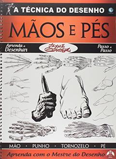A Técnica do Desenho Mãos e Pés. Mão, Punho, Tornozelo e Pé, do autor Jayme Cortez