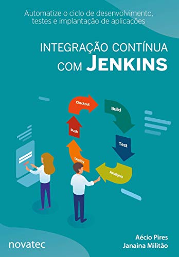 Ler Integração Contínua com Jenkins: Automatize o Ciclo de Desenvolvimento, Testes e Implantação de Aplicações, do autor Aécio Pires; Janaina Militão
