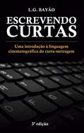 Ler Escrevendo Curtas: Uma introdução à linguagem cinematográfica do curta-metragem, do autor L.G. Bayão Ler Escrevendo Curtas: Uma introdução à linguagem cinematográfica do curta-metragem, do autor L.G. Bayão