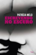 Ler Escrevendo no escuro, do autor Patrícia Melo
