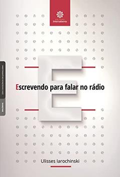 Escrevendo para falar no rádio, do autor Ulisses Iarochinski
