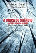 Ler A força do silêncio: Contra a ditadura do ruído, do autor Robert Sarah