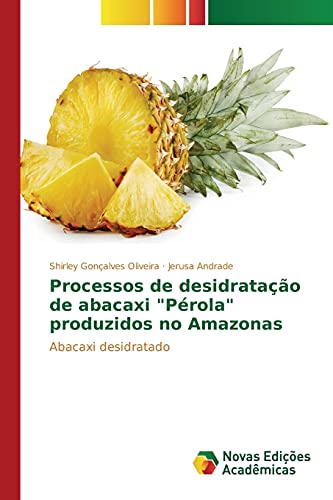 Ler Processos de desidratação de abacaxi "Pérola" produzidos no Amazonas: Abacaxi desidratado, do autor Gonçalves Oliveira Shirley; Andrade Jerusa Ler Processos de desidratação de abacaxi "Pérola" produzidos no Amazonas: Abacaxi desidratado, do autor Gonçalves Oliveira Shirley; Andrade Jerusa