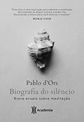 Ler Biografia do silêncio: Breve ensaio sobre meditação, do autor Pablo D'Ors Ler Biografia do silêncio: Breve ensaio sobre meditação, do autor Pablo D'Ors