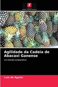 Ler Agilidade da Cadeia de Abacaxi Ganense: um estudo comparativo, do autor Luís de Aguiar Ler Agilidade da Cadeia de Abacaxi Ganense: um estudo comparativo, do autor Luís de Aguiar