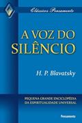 Ler A voz do Silêncio: Pequena Grande Enciclopédia da Espiritualidade Universal, do autor H. P. Blavatsky Ler A voz do Silêncio: Pequena Grande Enciclopédia da Espiritualidade Universal, do autor H. P. Blavatsky