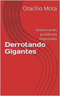 Ler Derrotando Gigantes: Solucionando problemas impossíveis, do autor Otacílio Mota