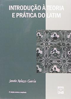 Introdução à Teoria e Prática do Latim, do autor Janete Melasso Garcia