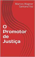 Ler O Promotor de Justiça, do autor Marcos Wagner Santana Vaz