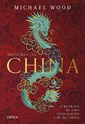 Ler História da China: O retrato de uma civlilização e de seu povo, do autor Michael Wood Ler História da China: O retrato de uma civlilização e de seu povo, do autor Michael Wood