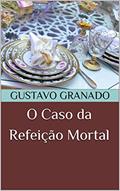 Ler O Caso da Refeição Mortal (As Aventuras de Oleg Rostov), do autor Gustavo Granado Ler O Caso da Refeição Mortal (As Aventuras de Oleg Rostov), do autor Gustavo Granado