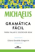 Ler Gramática fácil: Para falar e escrever bem (Michaelis), do autor Clóvis Osvaldo Gregorim