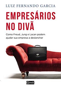 Empresa no Diva - Como Freud, Jung e Lacan Podem Ajudar a Sua Empresa Deslanchar: Como Freud, Jung e Lacan podem ajudar sua empresa e deslanchar, do autor Luiz Fernando Garcia