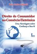 Ler Direito do Consumidor no Comércio Eletrônico. Uma Abordagem Sobre Confiança e Boa-Fé, do autor Kelly Cristina Salgarelli
