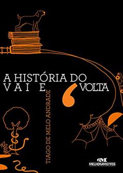 A história do vai e volta, do autor Tiago de Melo Andrade