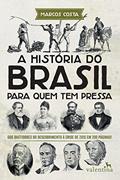 Ler A História do Brasil para quem tem pressa: Dos bastidores do descobrimento à crise de 2015 em 200 páginas!, do autor Marcos Costa Ler A História do Brasil para quem tem pressa: Dos bastidores do descobrimento à crise de 2015 em 200 páginas!, do autor Marcos Costa