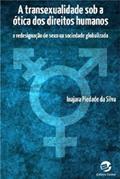 Ler A Transexualidade sob a ótica dos Direitos Humanos: A Redesignação de Sexo na Sociedade Globalizada, do autor Inajara Piedade Da Silva Ler A Transexualidade sob a ótica dos Direitos Humanos: A Redesignação de Sexo na Sociedade Globalizada, do autor Inajara Piedade Da Silva
