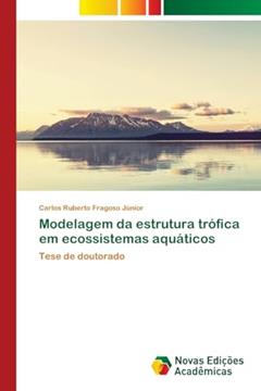 Modelagem da estrutura trófica em ecossistemas aquáticos: Tese de doutorado, do autor Carlos Ruberto Fragoso Júnior