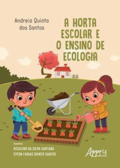 A horta escolar e o ensino de ecologia, do autor Andreia Quinto dos Santos; Regileno da Silva Santana; Evton Farias Quinto Santos