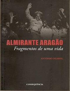 Almirante Aragão: Fragmentos De Uma Vida, do autor Antonio Duarte
