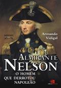 Ler Almirante Nelson: o homem que derrotou Napoleão, do autor Armando Vidigal Ler Almirante Nelson: o homem que derrotou Napoleão, do autor Armando Vidigal
