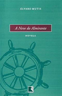 A NEVE DO ALMIRANTE, do autor Alvaro Mutis