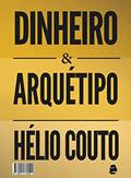 Ler Dinheiro e Arquétipo, do autor Hélio Couto Ler Dinheiro e Arquétipo, do autor Hélio Couto