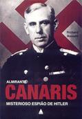 Ler Almirante Canaris. Misterioso Espião De Hitler, do autor Richard Bassett Ler Almirante Canaris. Misterioso Espião De Hitler, do autor Richard Bassett