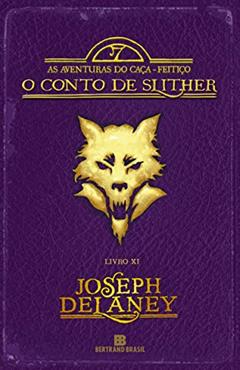 O Conto de Slither (Vol. 11 As aventuras do Caça-feitiço), do autor Joseph Delaney